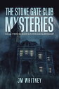 The Stone Gate Club Mysteries Could There Be Ghosts in This Old Club House 【電子書籍】 JM Whitney