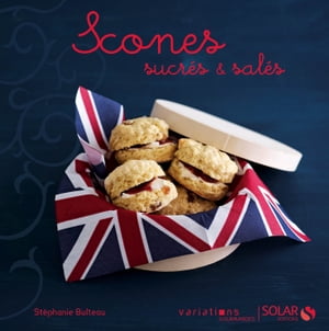 Scones, sucrés & salés - Variations gourmandes