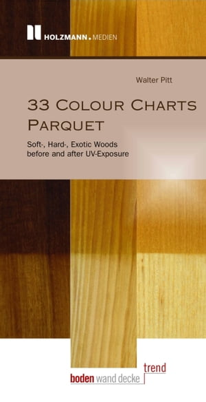 33 Colour Charts Parquet Soft-, Hard-, Exotic Woods before and after UV-Exposure【電子書籍】 Walter Pitt