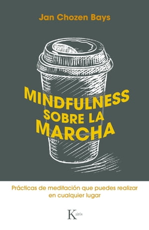 Mindfulness sobre la marcha Pr?cticas de meditaci?n que puedes realizar en cualquier lugar