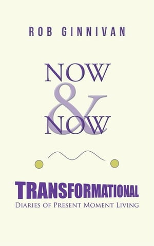Now & Now Transformational Diaries of Present Moment LivingŻҽҡ[ Rob Ginnivan ...