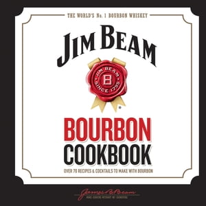 Jim Beam Bourbon Cookbook Over 70 recipes & cocktails to make with bourbon【電子書籍】[ Jim Beam ]