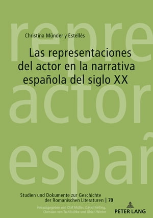 Las representaciones del actor en la narrativa espa ola del siglo XX【電子書籍】 Christina M nder y Estell s