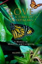 Love in a Time of Caterpillars A Memoir of Monarchs and Caregiving【電子書籍】[ Allene...
