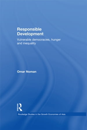 Responsible Development Vulnerable Democracies, Hunger and Inequality【電子書籍】[ Omar Noman ]
