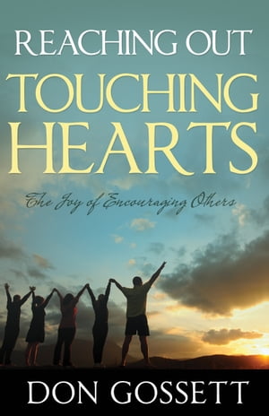 Reaching Out Touching Hearts The Joy of Encouraging Others【電子書籍】[ Don Gossett ]