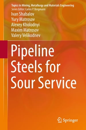 Pipeline Steels for Sour Service【電子書籍】[ Ivan Shabalov ]