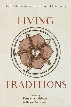 Living Traditions Half a Millennium of Re-Forming Christianity【電子書籍】