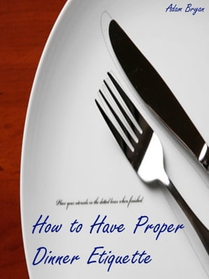 How to Have Proper Dinner Etiquette: The 10 Do's and Don'ts