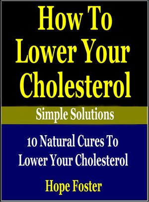 ŷKoboŻҽҥȥ㤨How To Lower Your Cholesterol Naturally: 10 Natural Cures to Lower your Cholesterol.Żҽҡ[ Hope Foster ]פβǤʤ119ߤˤʤޤ