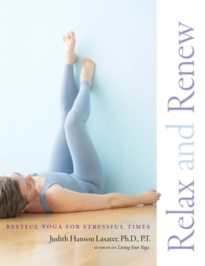 楽天楽天Kobo電子書籍ストアRelax and Renew Restful Yoga for Stressful Times【電子書籍】[ Judith Hanson Lasater ]