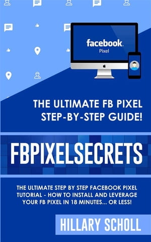 FB Pixel Secrets【電子書籍】[ Hillary Scho