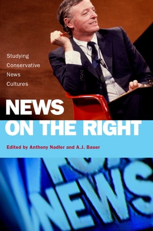 News on the Right Studying Conservative News Cultures【電子書籍】[ Anthony Nadler ]