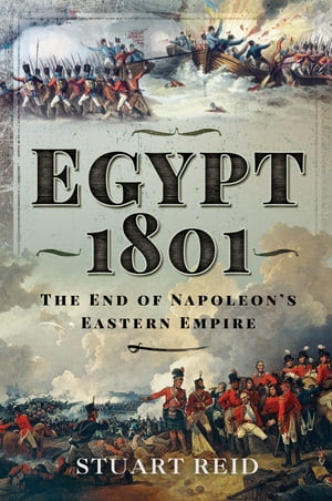 ŷKoboŻҽҥȥ㤨Egypt 1801 The End of Napoleon's Eastern EmpireŻҽҡ[ Stuart Reid ]פβǤʤ20ߤˤʤޤ