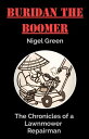 Buridan The Boomer The Chronicles of a Lawnmower Repairman【電子書籍】 Nigel Green