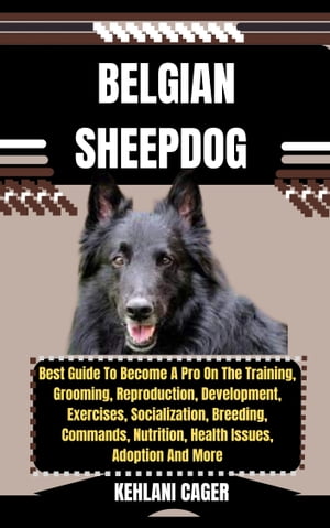 ŷKoboŻҽҥȥ㤨BELGIAN SHEEPDOG Best Guide To Become A Pro On The Training, Grooming, Reproduction, Development, Exercises, Socialization, Breeding, Commands, Nutrition, Health Issues, Adoption And MoreŻҽҡ[ KEHLANI CAGER ]פβǤʤ653ߤˤʤޤ
