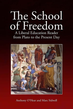 The School of Freedom A Liberal Education Reader from Plato to the Present Day...