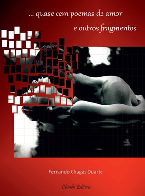 Quase Cem Poemas de Amor e Outros Fragmentos