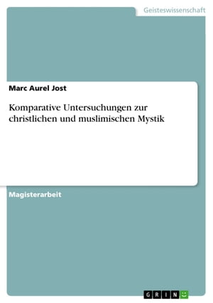 Komparative Untersuchungen zur christlichen und muslimischen Mystik