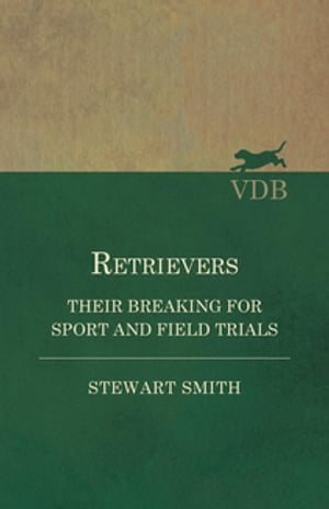 Retrievers - Their Breaking for Sport and Field Trials