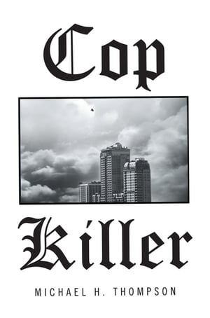 Cop Killer【電子書籍】[ Michael H. Thompson ]
