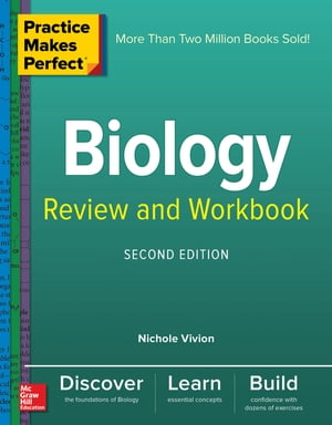 Practice Makes Perfect Biology Review and Workbook, Second Edition 【電子書籍】[ Nichole Vivion ]