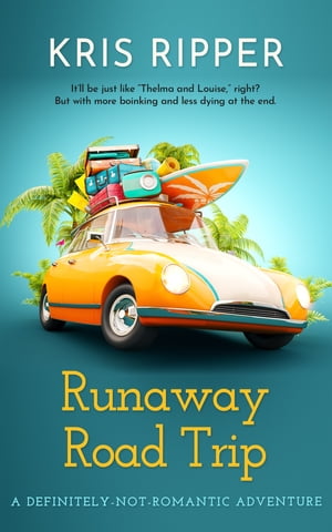 Runaway Road Trip (A Definitely-Not-Romantic Adventure)