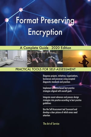 Format Preserving Encryption A Complete Guide - 2020 Edition【電子書籍】[ Gerardus Blokdyk ]