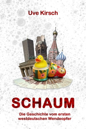 Schaum Die Geschichte vom ersten westdeutschen Wendeopfer【電子書籍】[ Uve Kirsch ]