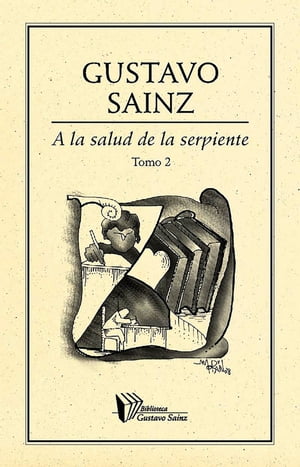 A la salud de la serpiente. Tomo II【電子書籍】[ Gustavo Sainz ]