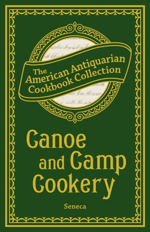 Canoe and Camp Cookery A Practical Cook Book for