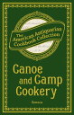Canoe and Camp Cookery A Practical Cook Book for Canoeists, Corinthian Sailors, ...