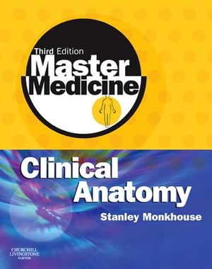 Master Medicine: Clinical Anatomy E-Book【電子書籍】[ Dr. W. Stanley Monkhouse, MA, MB, BChir, PhD ]