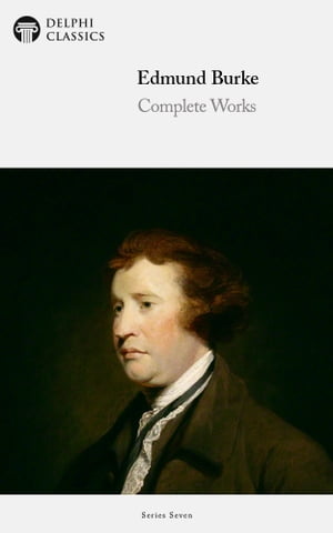 Complete Works of Edmund Burke (Delphi Classics)