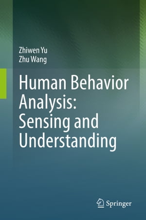 Human Behavior Analysis: Sensing and Understanding