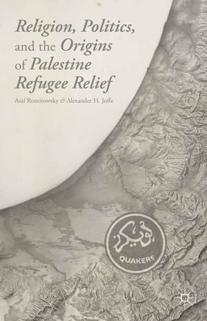 Religion, Politics, and the Origins of Palestine Refugee Relief