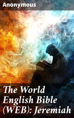 The World English Bible (WEB): Jeremiah