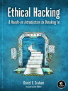 Ethical Hacking A Hands-on Introduction to Breaking In【電子書籍】 Daniel G. Graham