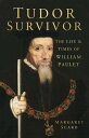 Tudor Survivor The Life and Times of Courtier William Paulet【電子書籍】 Margaret Scard