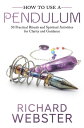 How to Use a Pendulum 50 Practical Rituals and Spiritual Activities for Clarity and Guidance【電子書籍】 Richard Webster