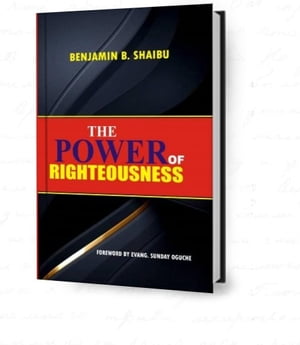 The Power Of Righteousness【電子書籍】[ Benjamin B. Shaibu ]