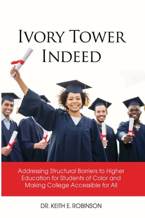 Ivory Tower Indeed Addressing Structural Barriers to High Education for Students of Color and Making College Accessible for All