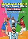 Spectacular Stories for Curious Kids Sport Edition: A Fascinating Collection of ...