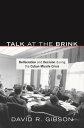 Talk at the Brink Deliberation and Decision during the Cuban Missile Crisis【電子書籍】 David R. Gibson