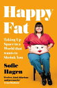 Happy Fat: Taking Up Space in a World That Wants to Shrink You【電子書籍】[ Sofie Hage...