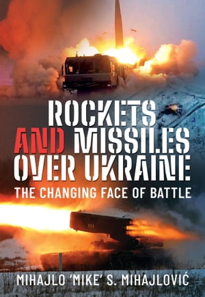 楽天楽天Kobo電子書籍ストアRockets and Missiles Over Ukraine The Changing Face of Battle【電子書籍】[ Mihajlo S Mihajlovi? ]