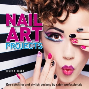 Nail Art Projects Eye-catching and stylish designs by salon professionals【電子書籍】[ Helena Bi..