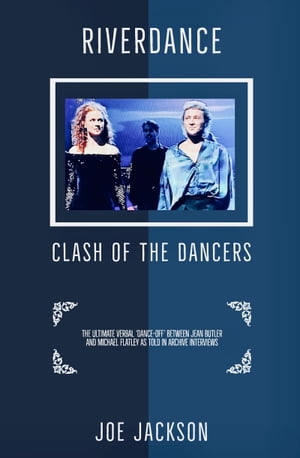 Riverdance: Clash of the Dancers【電子書籍】[ Joe Jackson ]