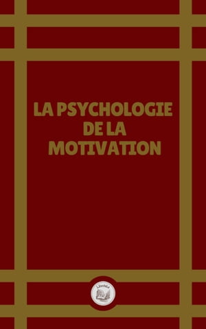 LA PSYCHOLOGIE DE LA MOTIVATION