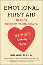 Emotional First Aid Healing Rejection, Guilt, Failure, and Other Everyday Hurts【電子書籍】 Guy Winch Ph.D.